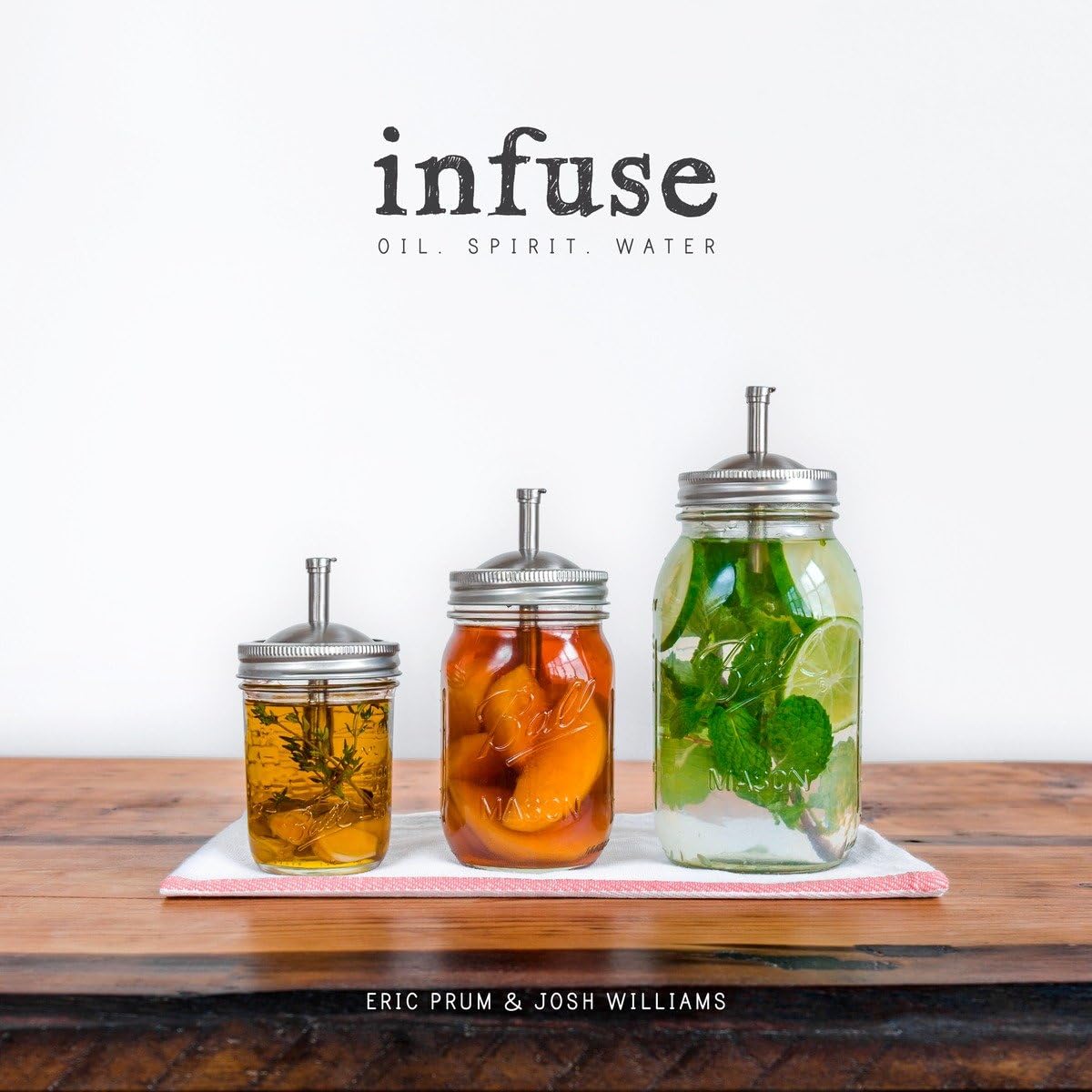 Infuse: Oil, Spirit, Water: A Recipe Book - 1597