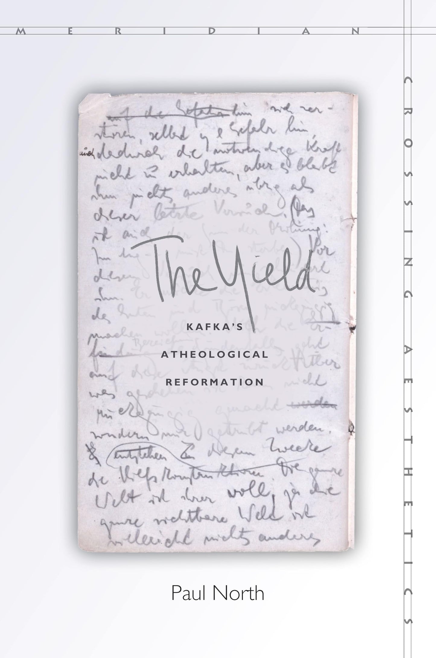 The Yield: Kafka's Atheological Reformation (Meridian: Crossing Aesthetics)