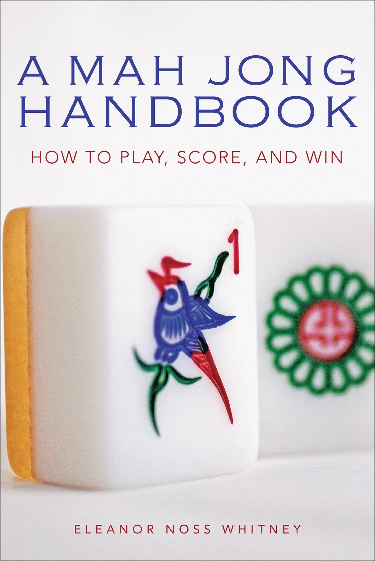 A Mah Jong Handbook: How to Play, Score, and Win