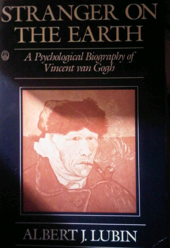 Stranger on the Earth: A Psychological Biography of Vincent Van Gogh