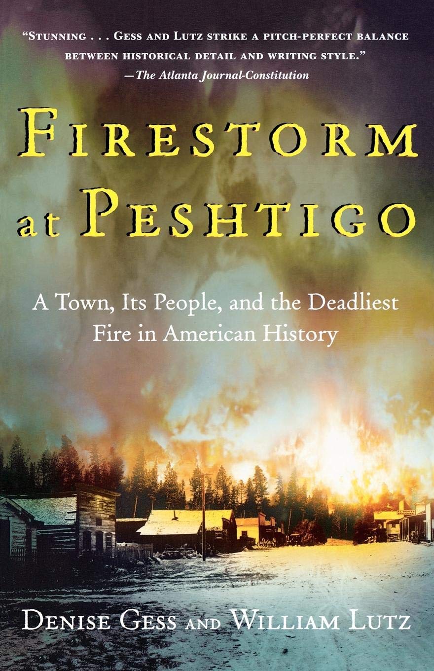Firestorm at Peshtigo: A Town, Its People, and the Deadliest Fire in American History