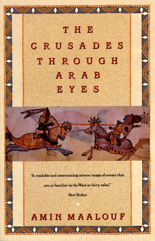 The Crusades Through Arab Eyes (Saqi Essentials) - 6036