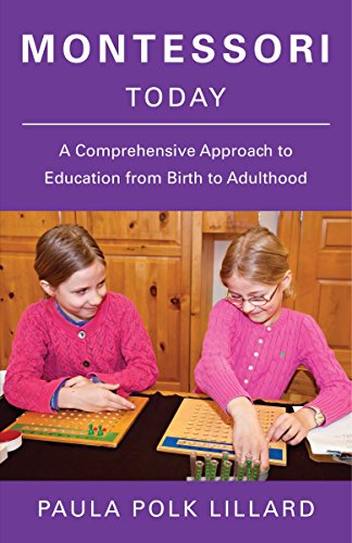 Montessori Today: A Comprehensive Approach to Education from Birth to Adulthood - 8683