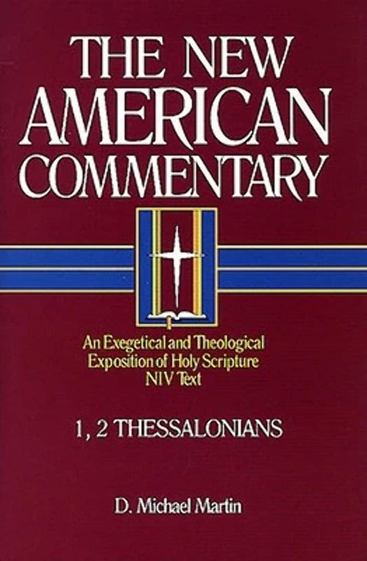 1, 2 Thessalonians: An Exegetical and Theological Exposition of Holy Scripture (Volume 33) (The New American Commentary)