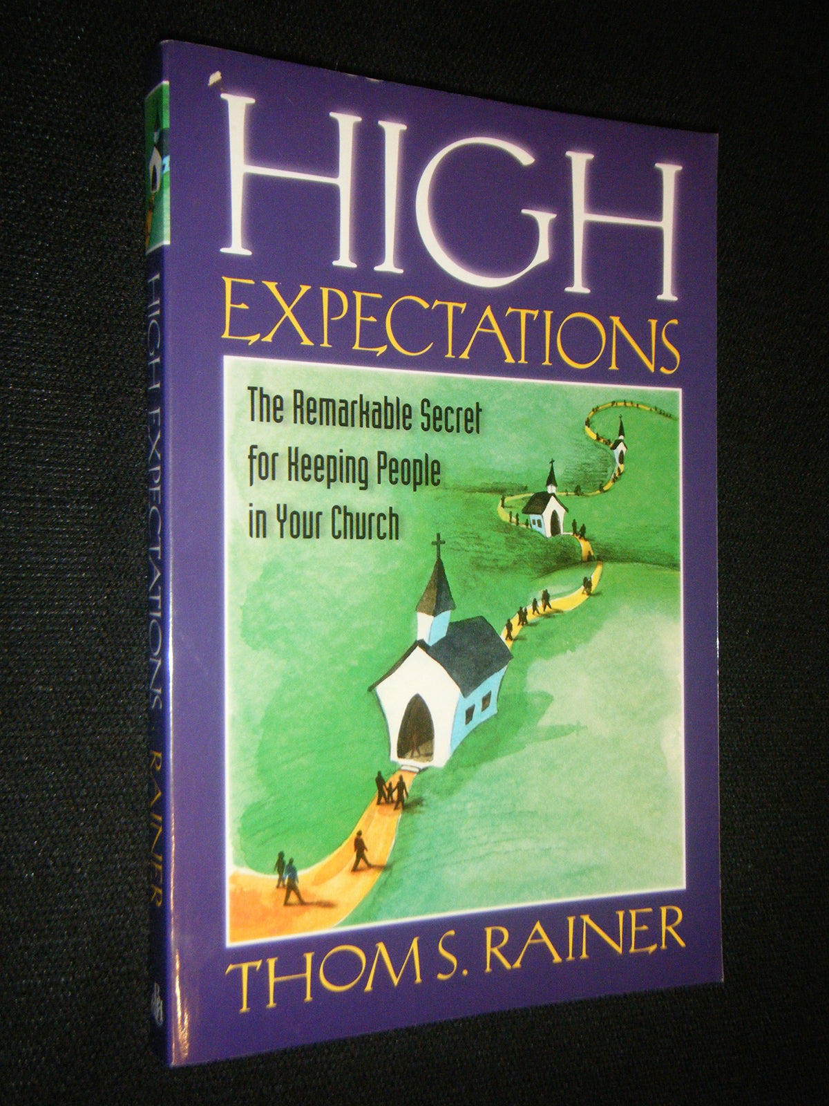 High Expectations: The Remarkable Secret for Keeping People in Your Church