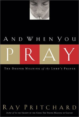 And When You Pray: The Deeper Meaning of the Lord's Prayer