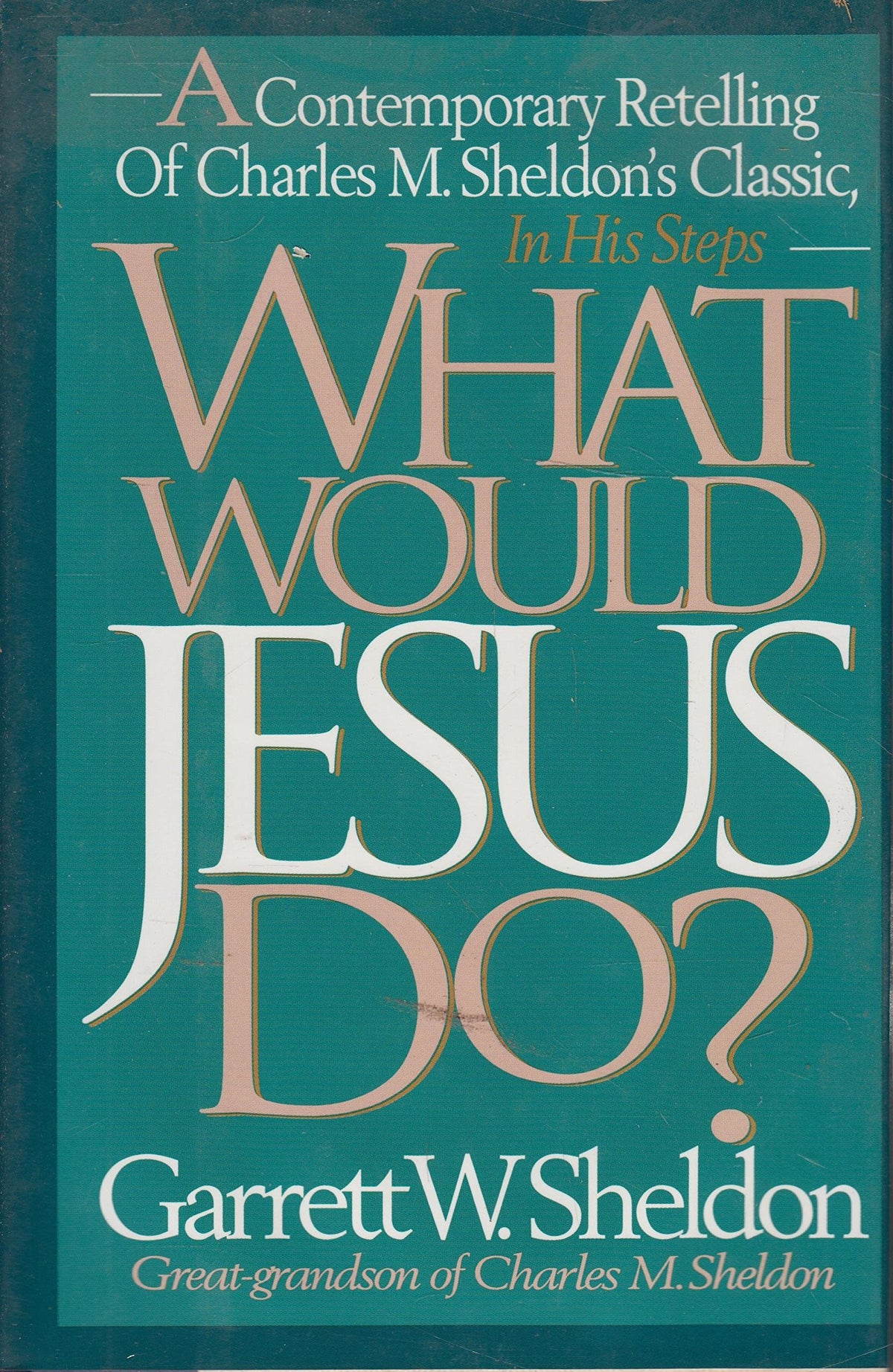 What Would Jesus Do?: A Contemporary Retelling of Charles M. Sheldon's Classic, in His Steps