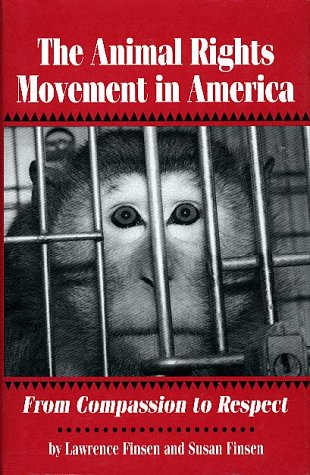 The Animal Rights Movement in America: From Compassion to Respect (Social Movements Past and Present Series)