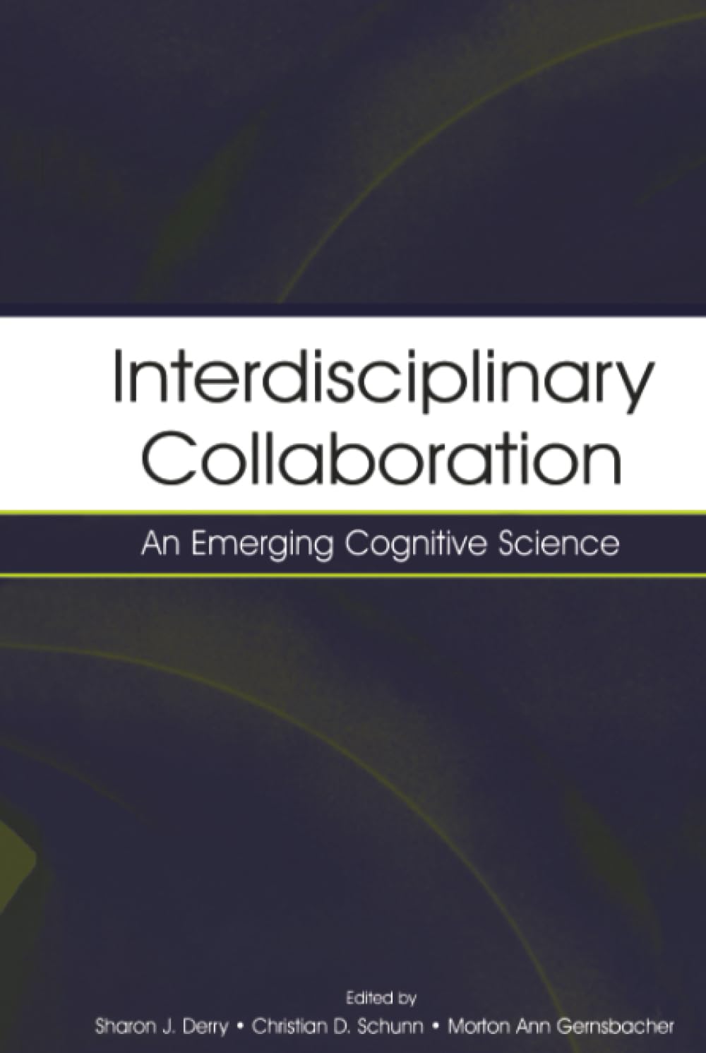 Interdisciplinary Collaboration: An Emerging Cognitive Science
