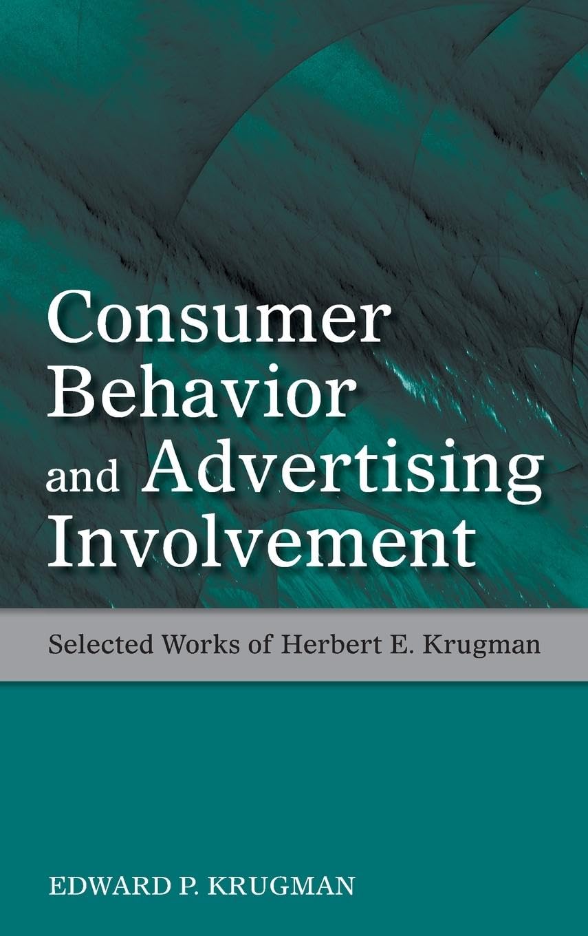 Consumer Behavior and Advertising Involvement: Selected Works of Herbert E. Krugman (Marketing and Consumer Psychology Series) - 5774