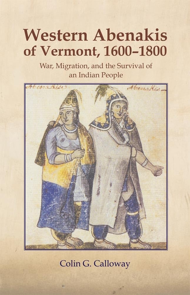 The Western Abenakis of Vermont, 1600–1800: War, Migration, and the Survival of an Indian People (Volume 197) (The Civilization of the American Indian Series)