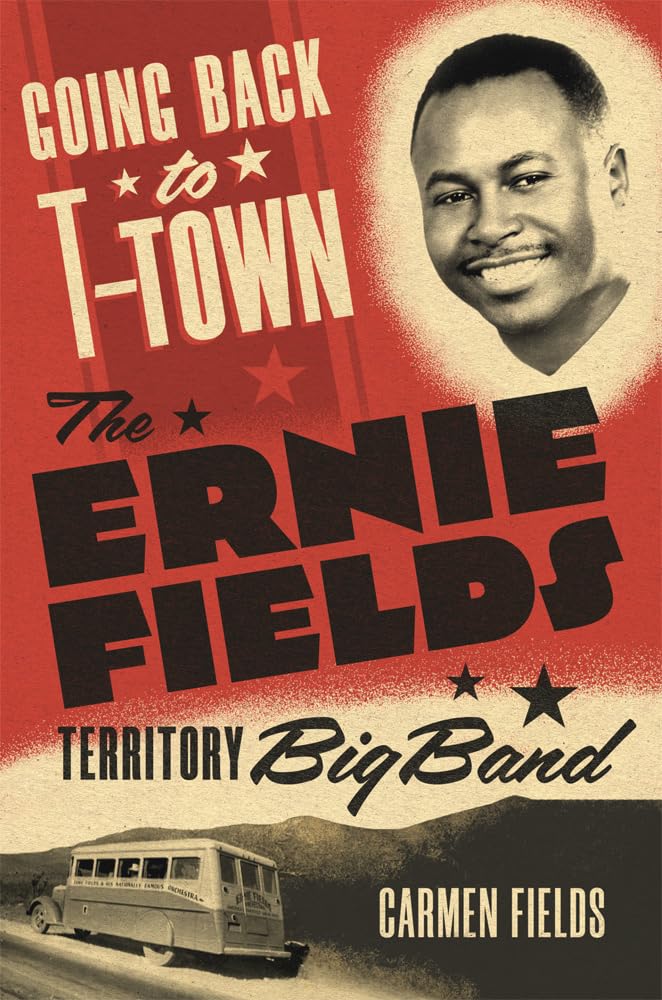 Going Back to T-Town: The Ernie Fields Territory Big Band (Volume 2) (Greenwood Cultural Center Series in African Diaspora History and Culture) - 1926