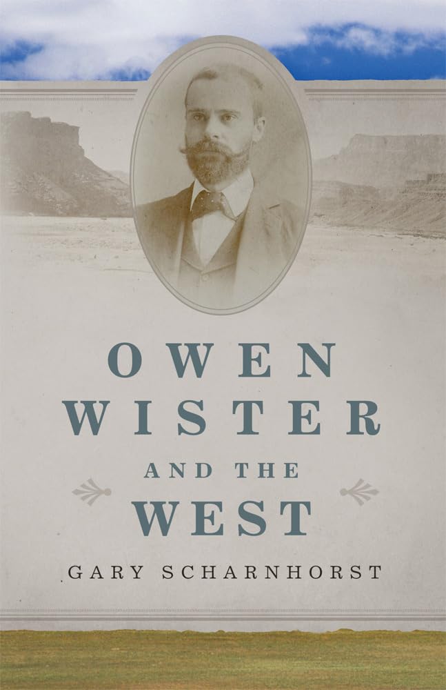 Owen Wister and the West (The Oklahoma Western Biographies) (Volume 30) - 3982