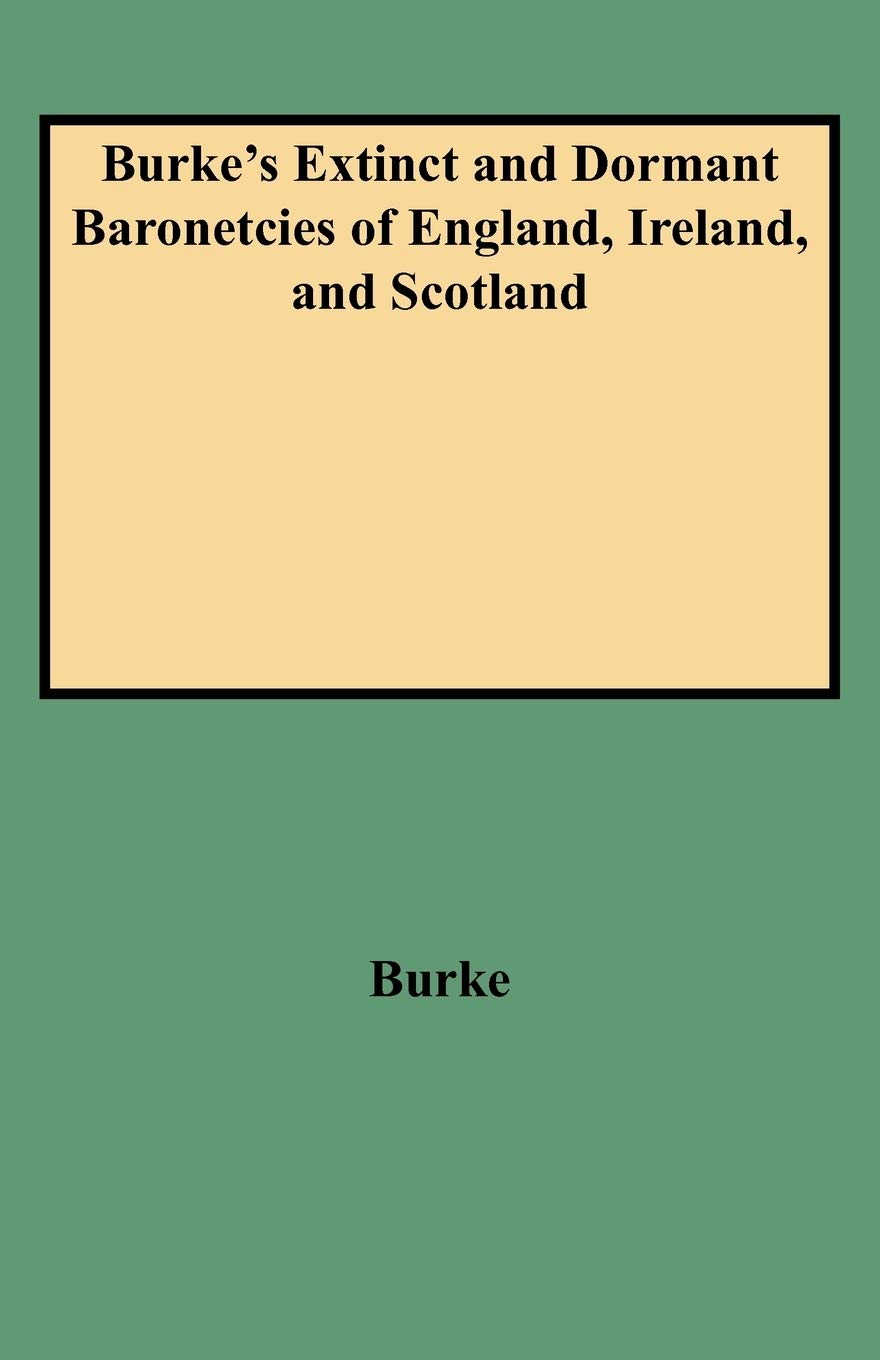 Burke's Extinct and Dormant Baronetcies of England, Ireland, and Scotland