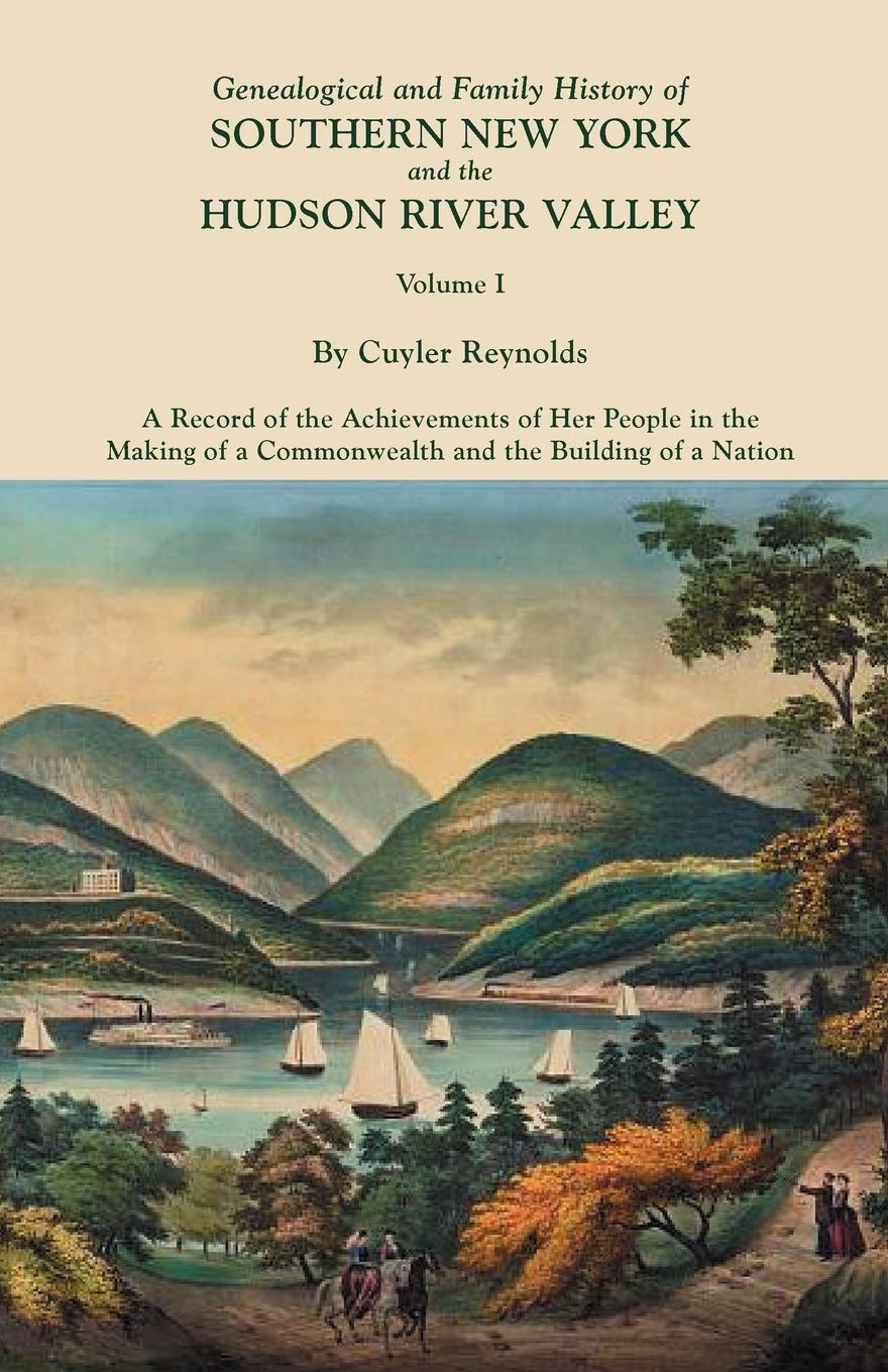 Genealogical and Family History of Southern New York and the Hudson River Valley, Volume I