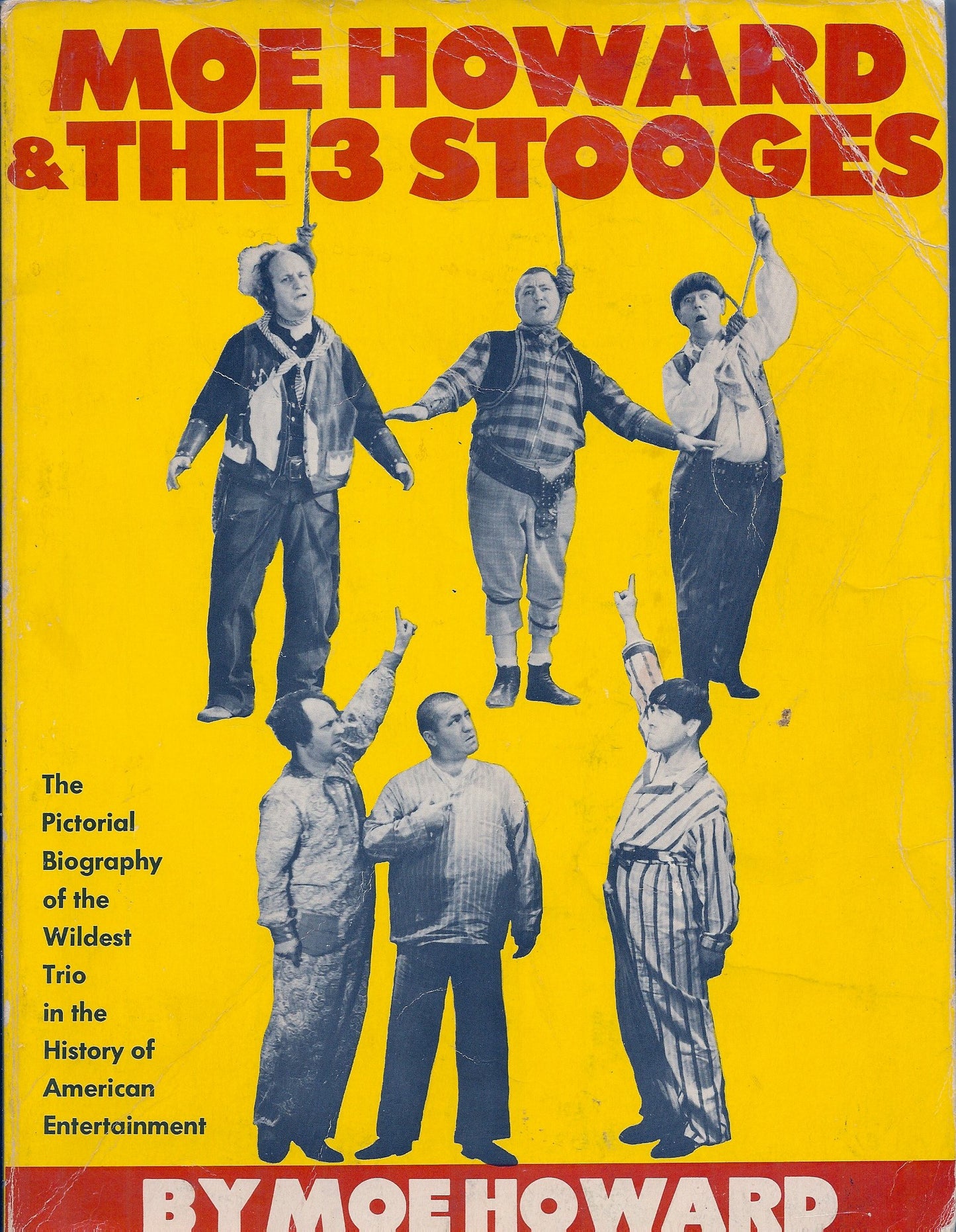 Moe Howard and the 3 Stooges: The Pictorial Biography of the Wildest Trio in the History of American Entertai nment