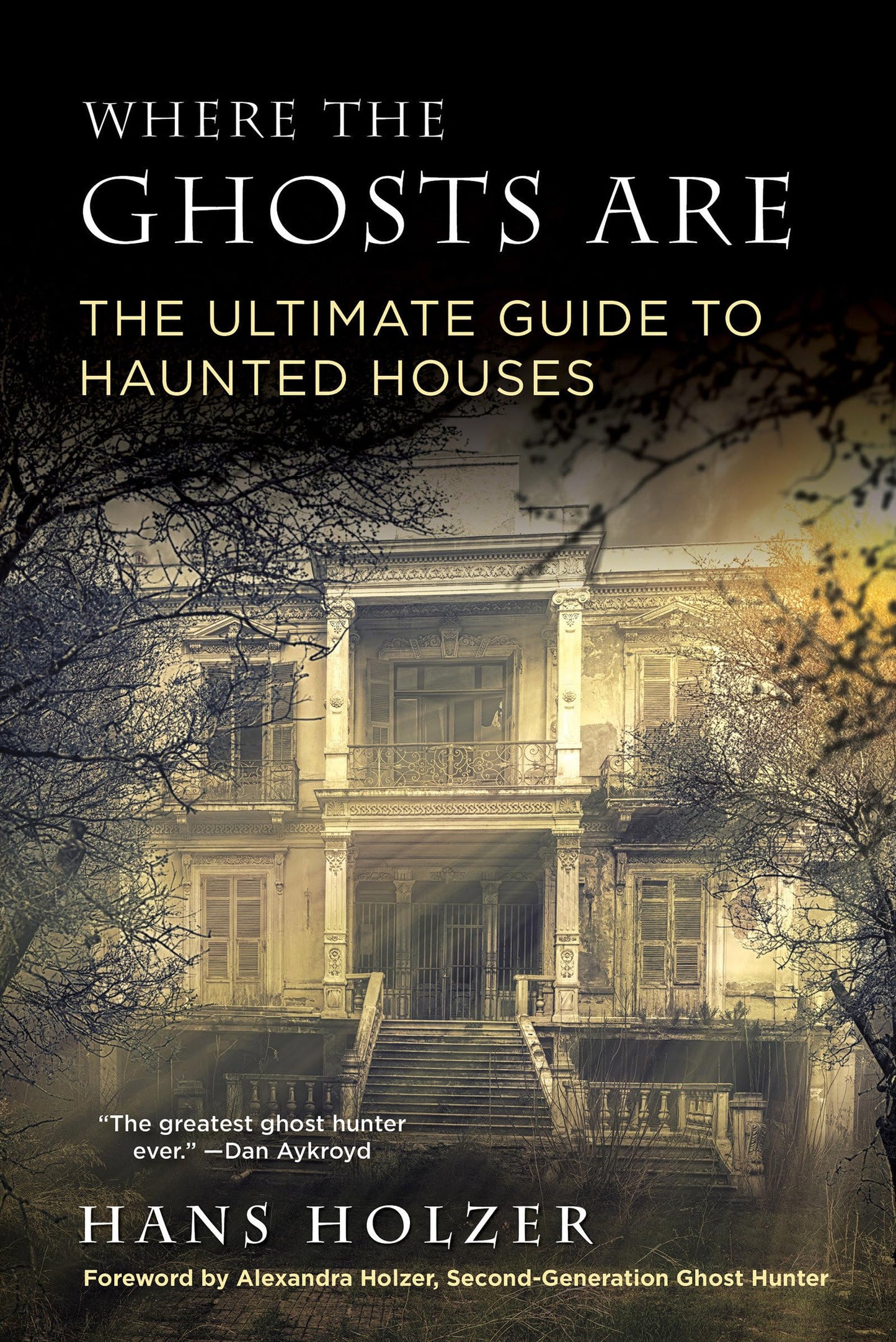 Where the Ghosts Are: The Ultimate Guide to Haunted Houses from America's First Ghosthunter - 3189