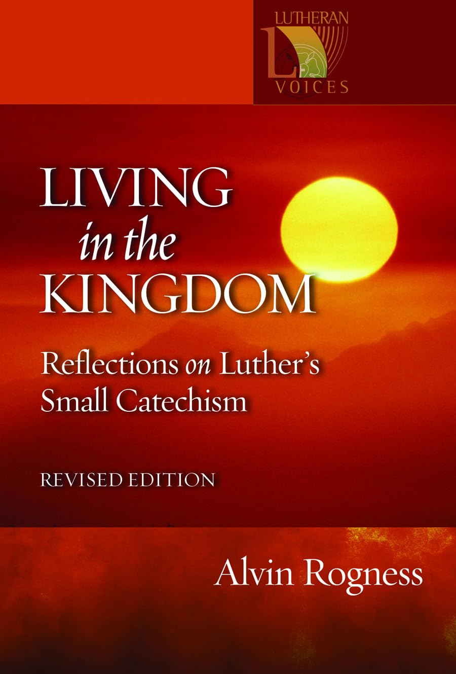 Living in the Kingdom: Reflections on Luther's Catechism, Revised Edition (Lutheran Voices)