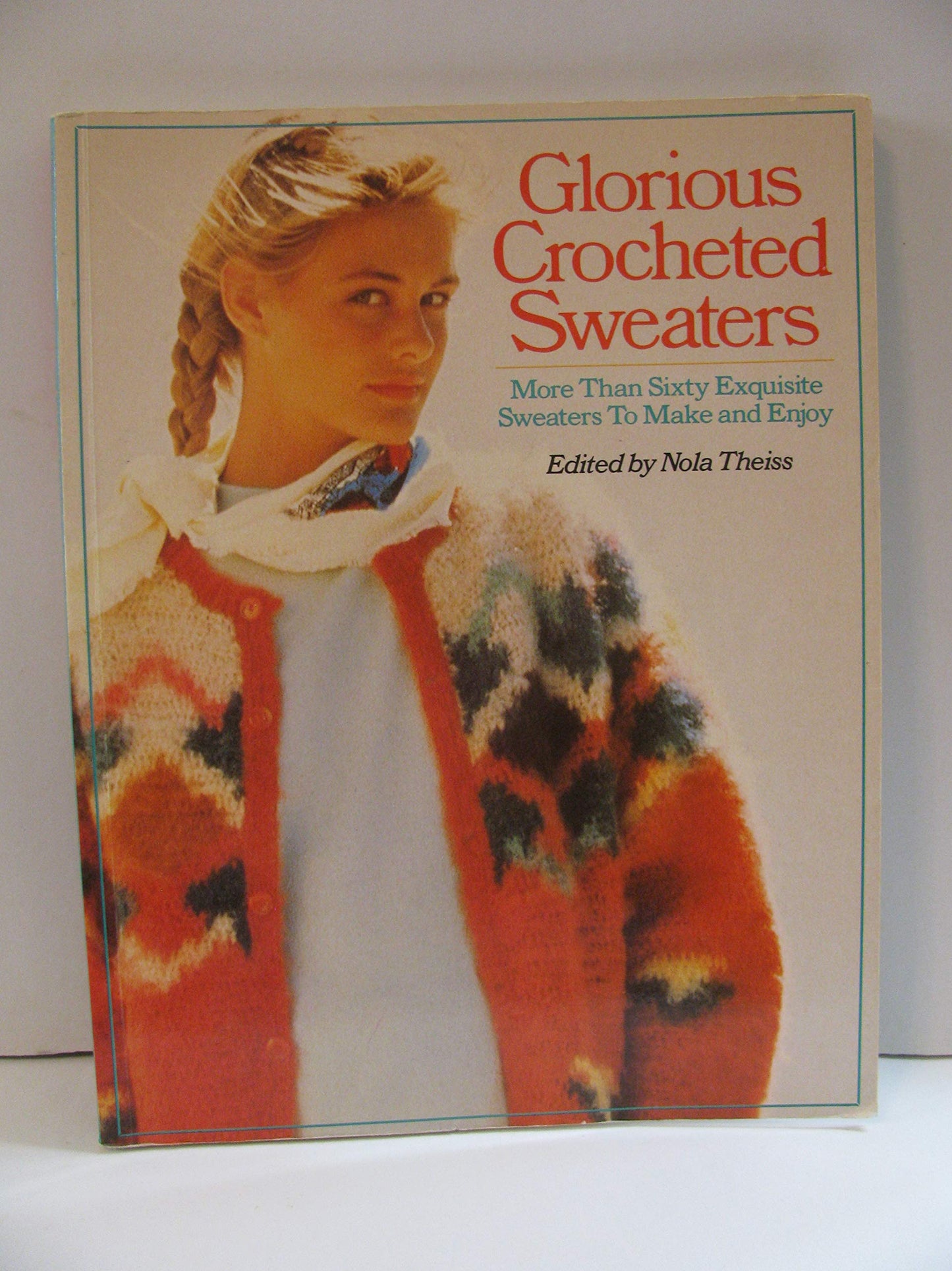Glorious Crocheted Sweaters: More Than Sixty Exquisite Sweaters To Make and Enjoy