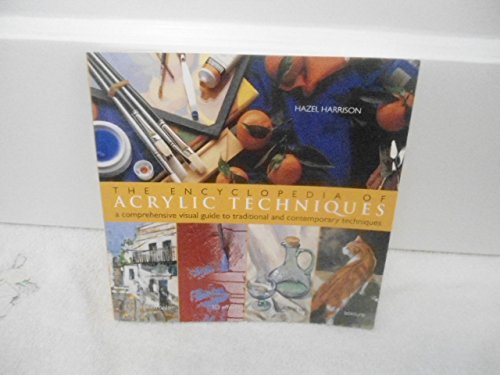 The Encyclopedia of Acrylic Techniques: A Comprehensive Visual Guide to Traditional and Contemporary Techniques