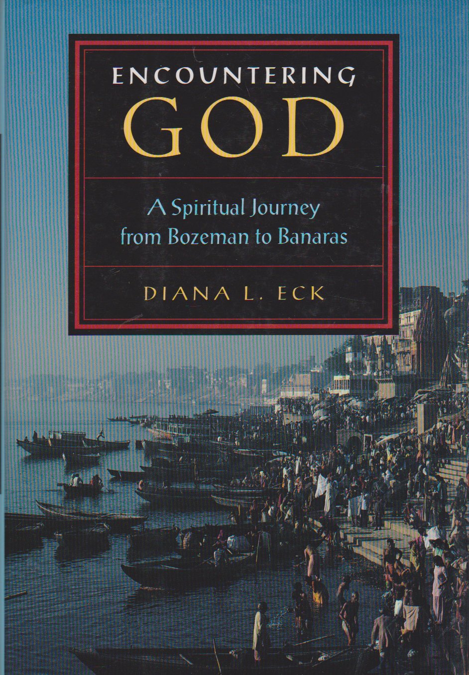 Encountering God: A Spiritual Journey from Bozeman to Banaras