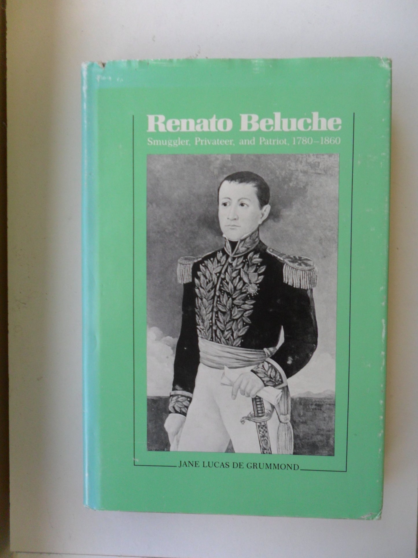 Renato Beluche: Smuggler, Privateer, and Patriot, 1780-1860