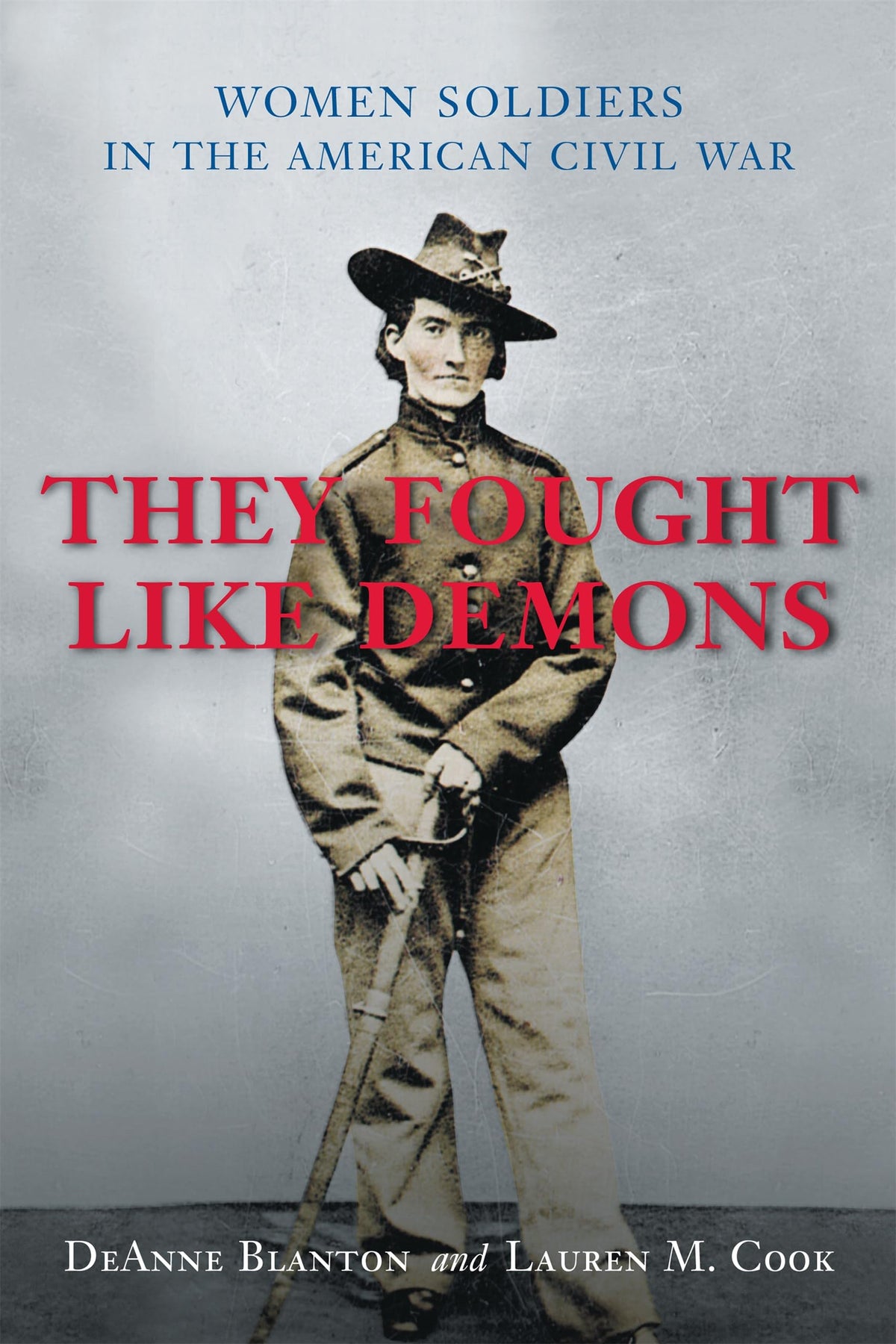 They Fought Like Demons: Women Soldiers in the American Civil War