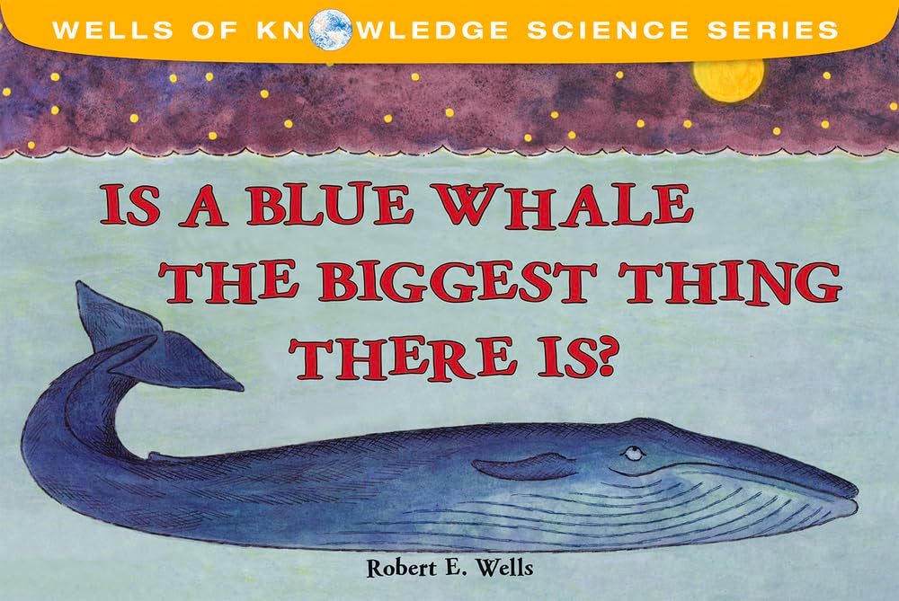 Is a Blue Whale the Biggest Thing There Is? (Wells of Knowledge Science Series) - 5626