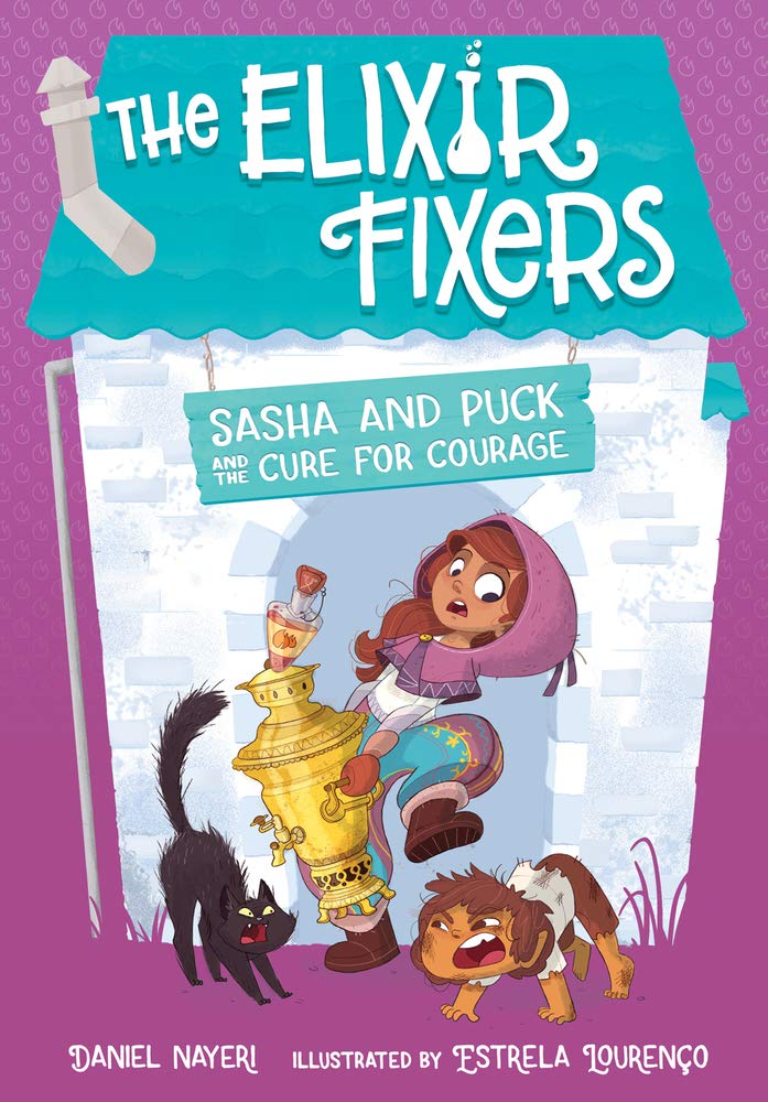 Sasha and Puck and the Cure for Courage (Volume 3) (The Elixir Fixers)