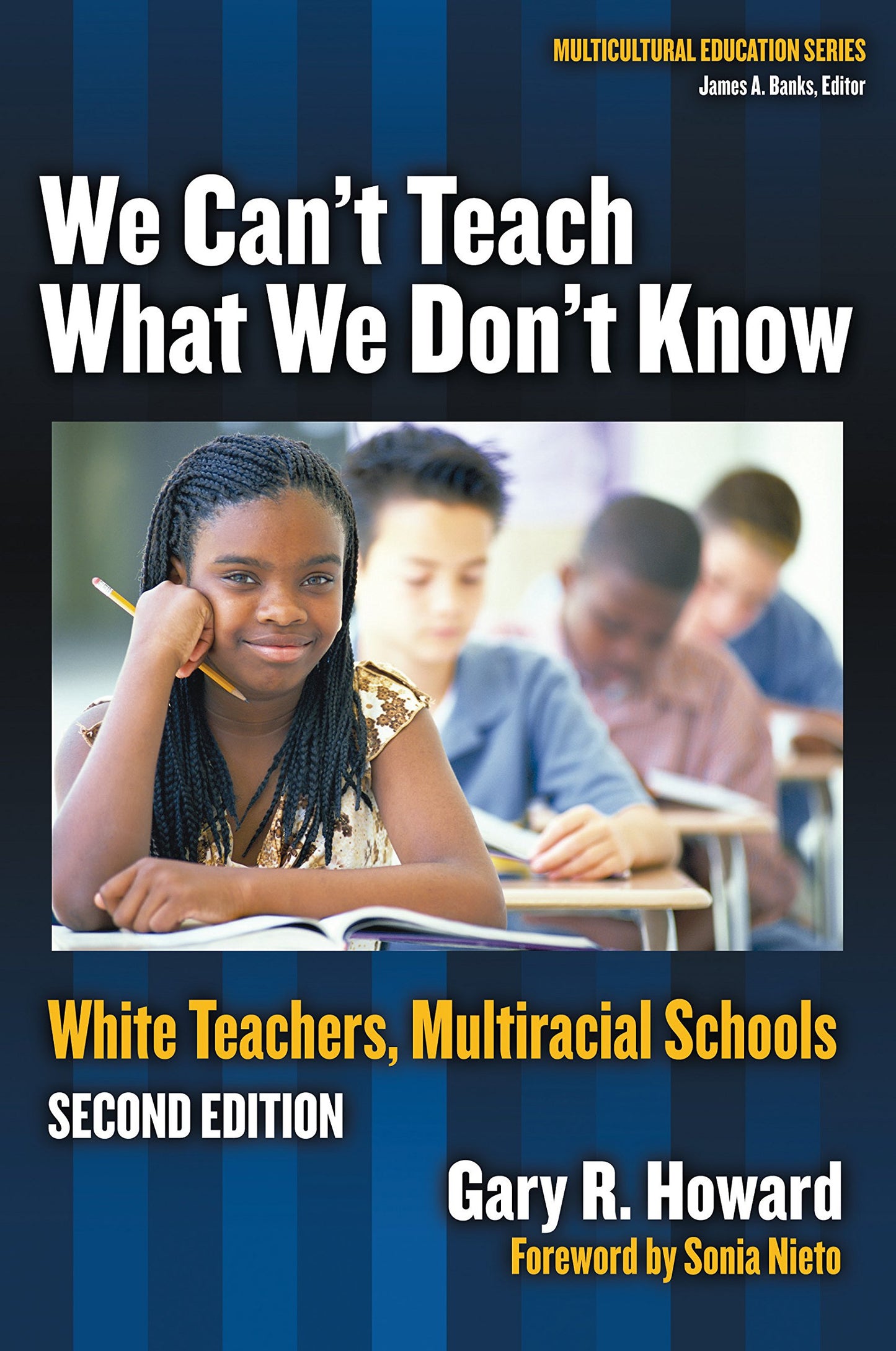 We Can't Teach What We Don't Know: White Teachers, Multiracial Schools (Multicultural Education Series) - 8527