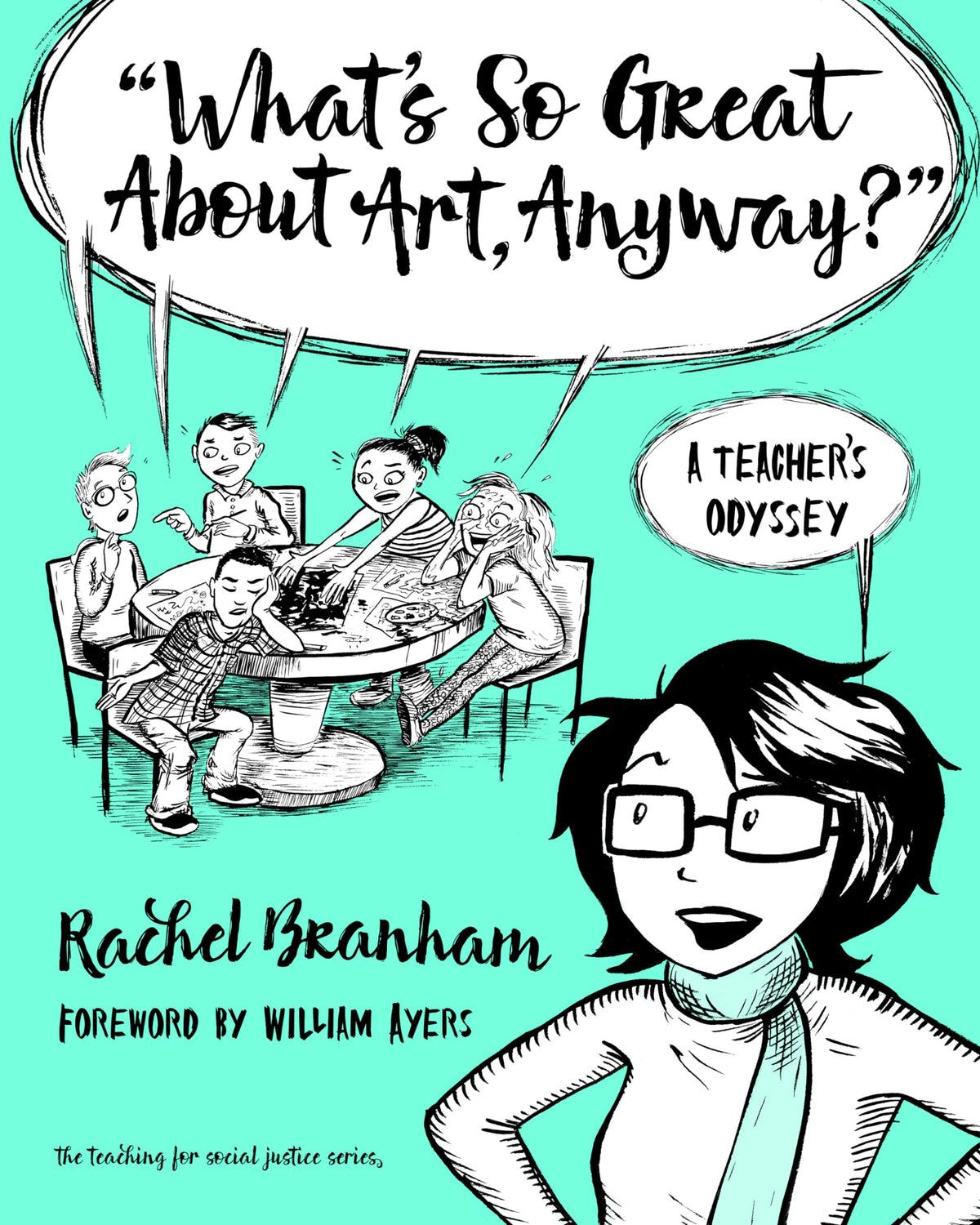 "What's So Great About Art, Anyway?": A Teacher's Odyssey (The Teaching for Social Justice Series)