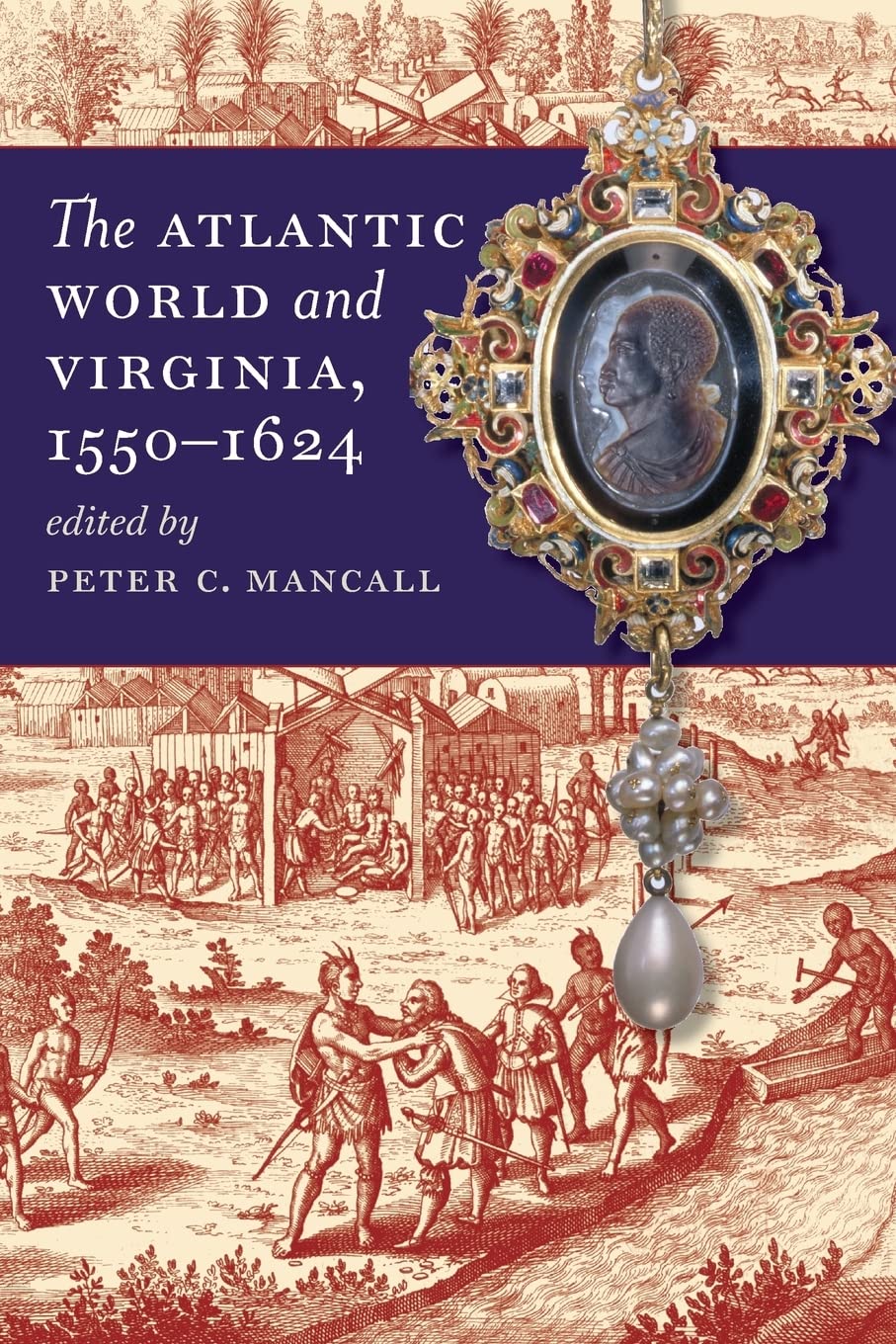 The Atlantic World and Virginia, 1550-1624 (Published by the Omohundro Institute of Early American History and Culture and the University of North Carolina Press)