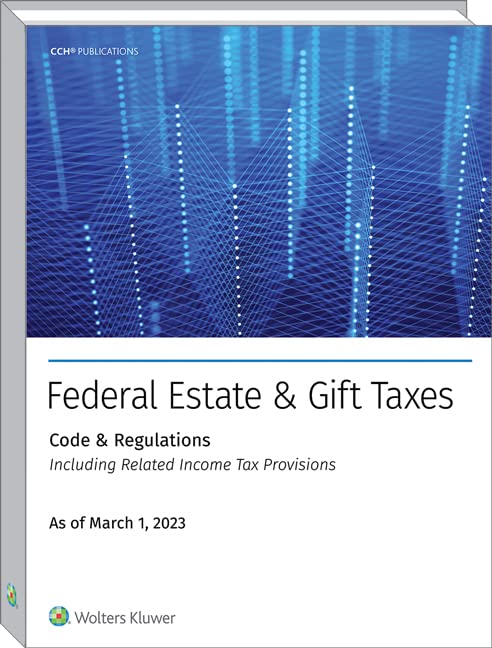 FED EST & GIFT TAXES:CODE & REGS (INCL RLTD INC TAX PROV), AS OF MARCH 2023