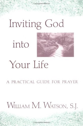 Inviting God into Your Life: A Practical Guide for Prayer