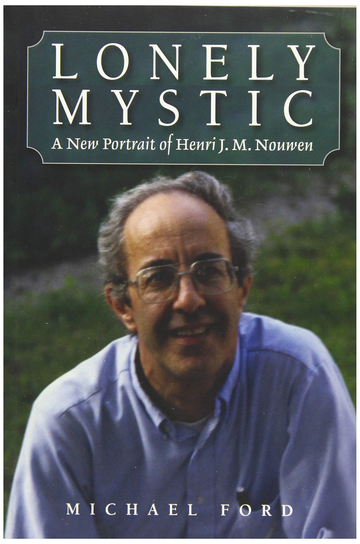 Lonely Mystic: A New Portrait of Henri J. M. Nouwen