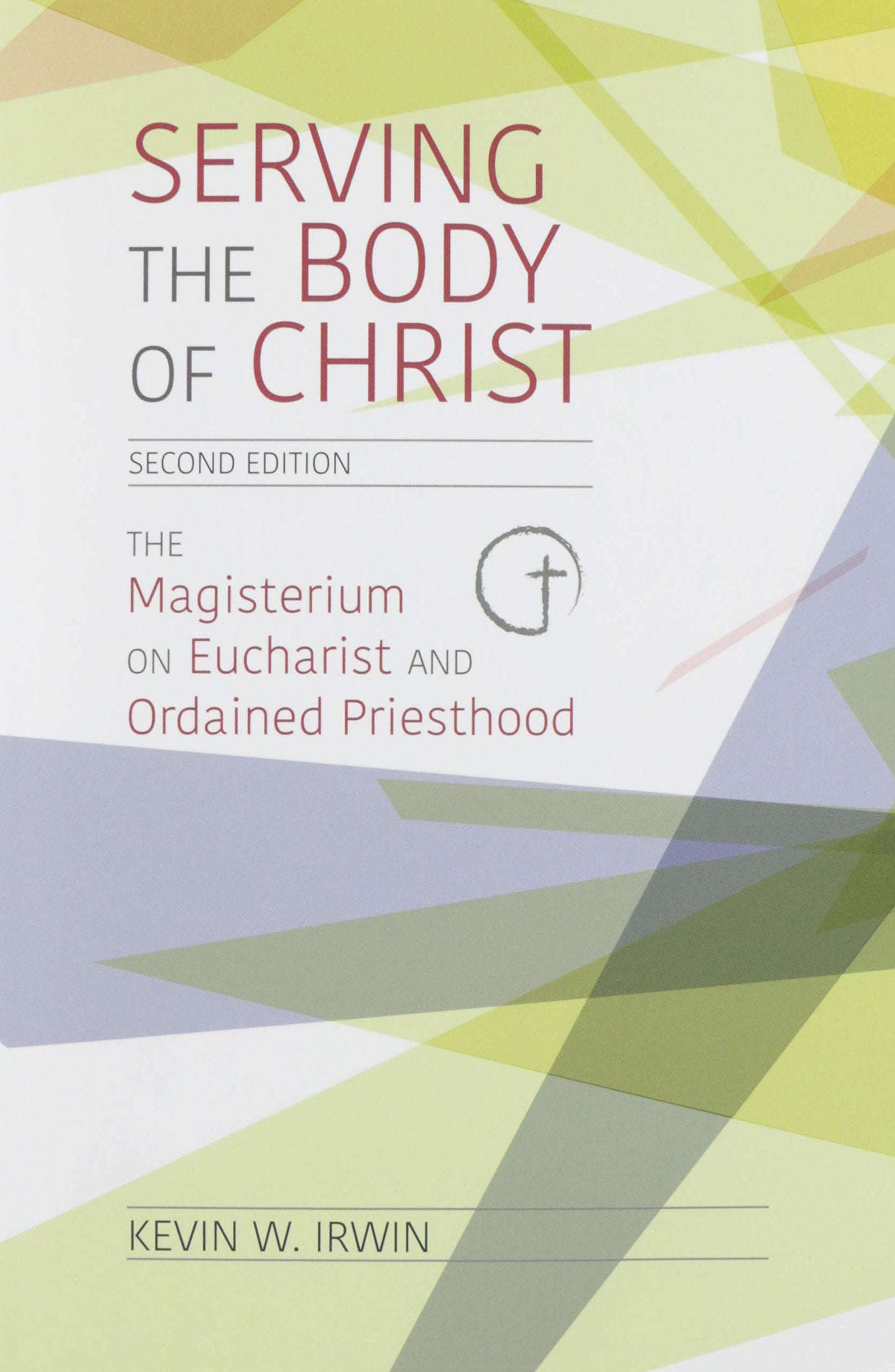 Serving the Body of Christ: The Magisterium on Eucharist and Ordained Priesthood, Second Edition