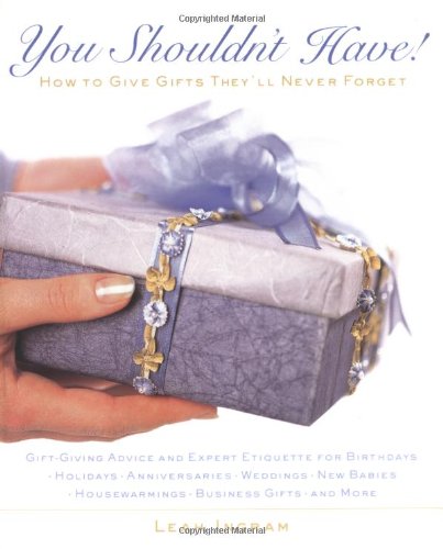 You Shouldn't Have : How to Give Gifts They'll Never Forget