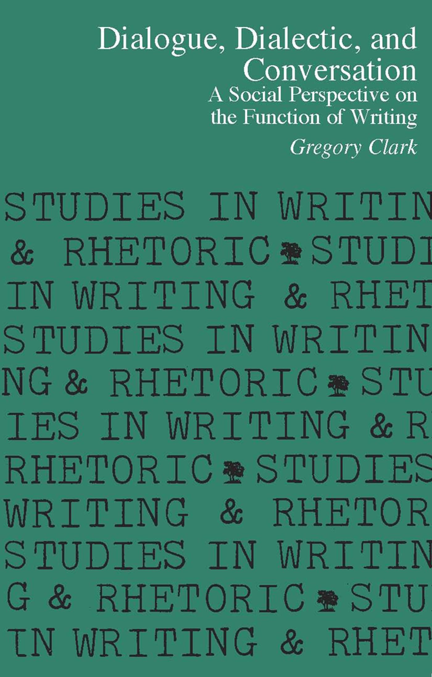 Dialogue, Dialectic and Conversation: A Social Perspective on the Function of Writing (Studies in Writing and Rhetoric) - 7594