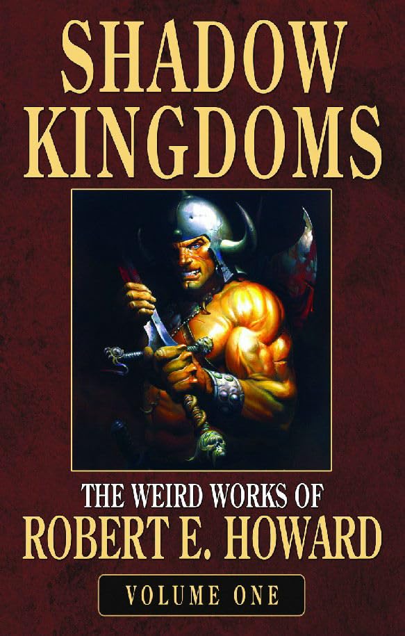 Robert E. Howard's Weird Works Volume 1: Shadow Kingdoms (ROBERT E HOWARDS SHADOW KINGDOMS)