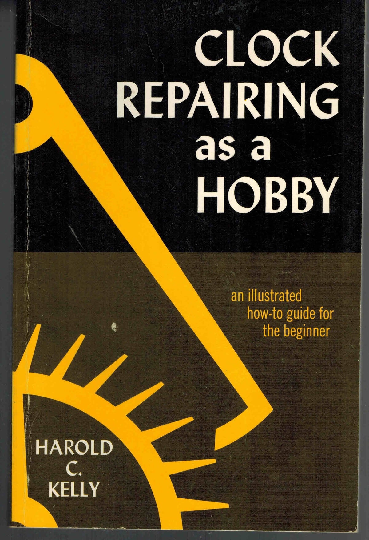 Clock Repairing As a Hobby: An Illustrated How-to Guide for the Beginner