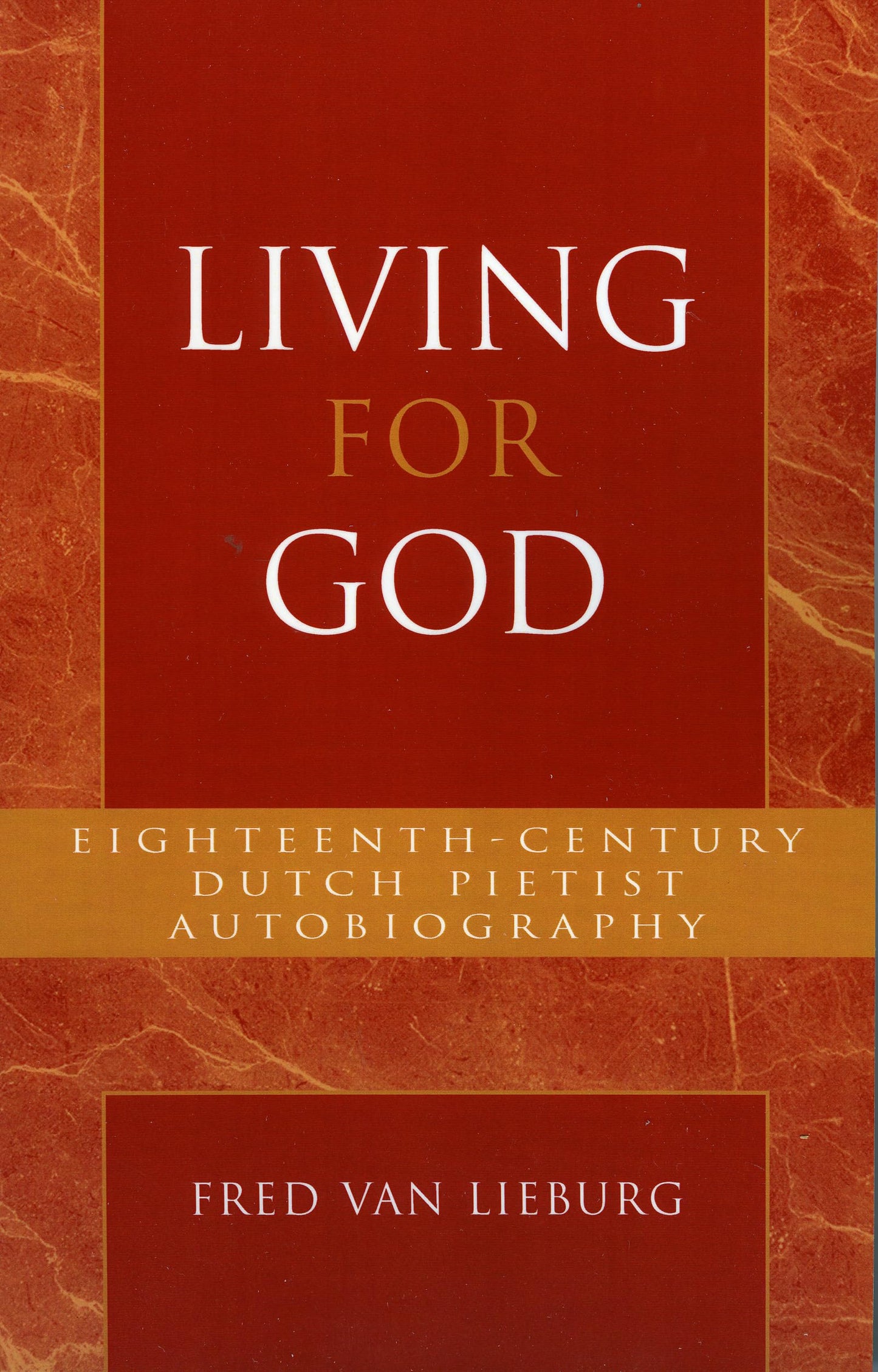 Living for God: Eighteenth-Century Dutch Pietist Autobiography (Pietist and Wesleyan Studies)