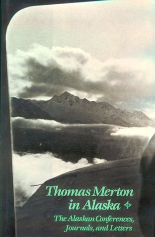 Thomas Merton in Alaska: The Alaskan Conferences, Journals, and Letters (New Directions)