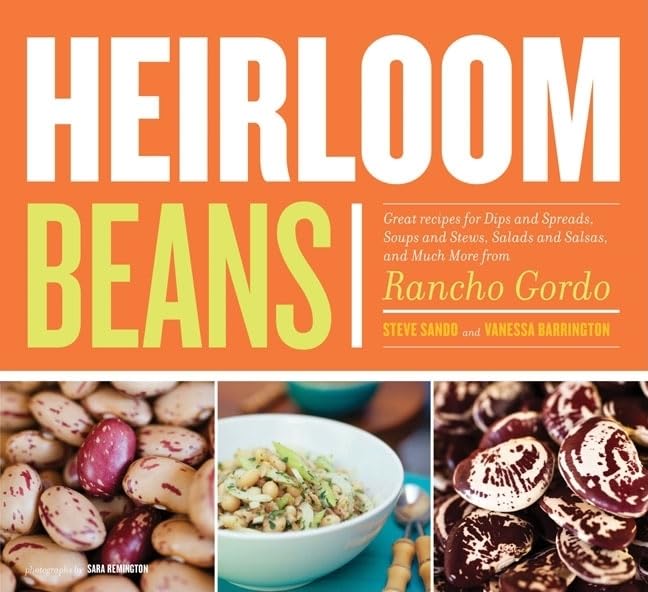 Heirloom Beans: Great Recipes for Dips and Spreads, Soups and Stews, Salads and Salsas, and Much More from Rancho Gordo - 9789