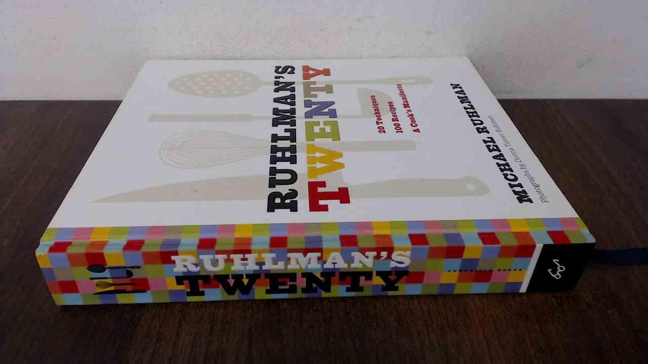 Ruhlman's Twenty: 20 Techniques 100 Recipes A Cook's Manifesto