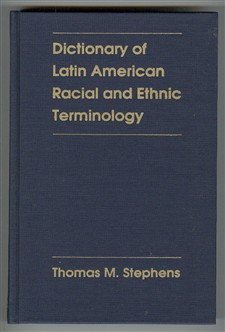 Dictionary of Latin American Racial and Ethnic Terminology: Part 1: Spanish American Terms. Part 2: Brazilian Portuguese Terms