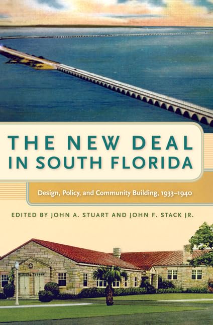The New Deal in South Florida: Design, Policy, and Community Building, 1933-1940 (Florida History and Culture) - 6628