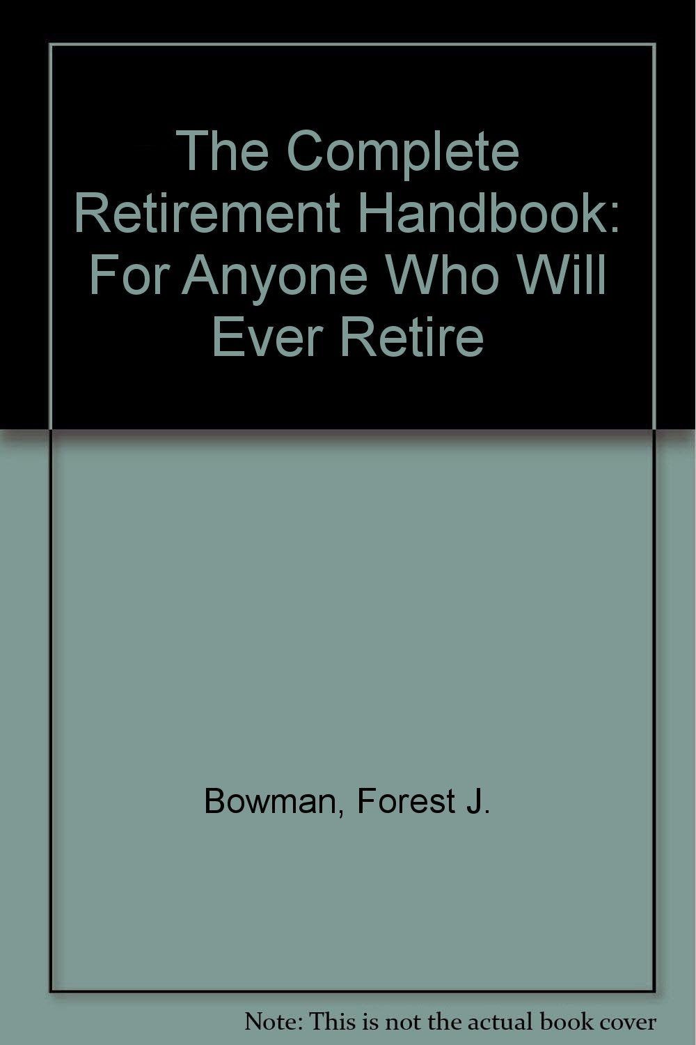 The Complete Retirement Handbook: For Anyone Who Will Ever Retire