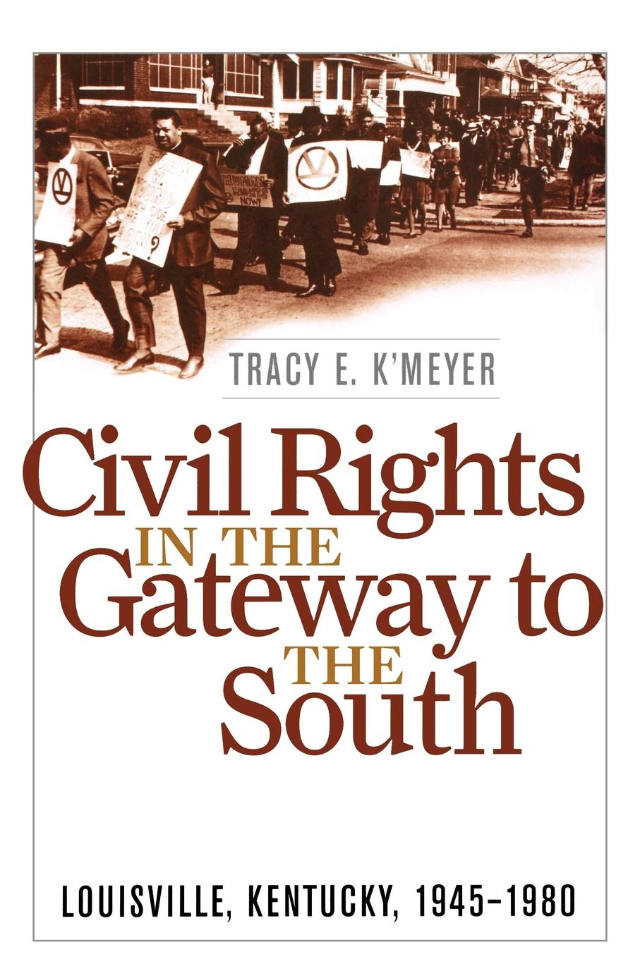 Civil Rights in the Gateway to the South: Louisville, Kentucky, 1945-1980 (Civil Rights and the Struggle for Black Equality in the Twentieth Century)