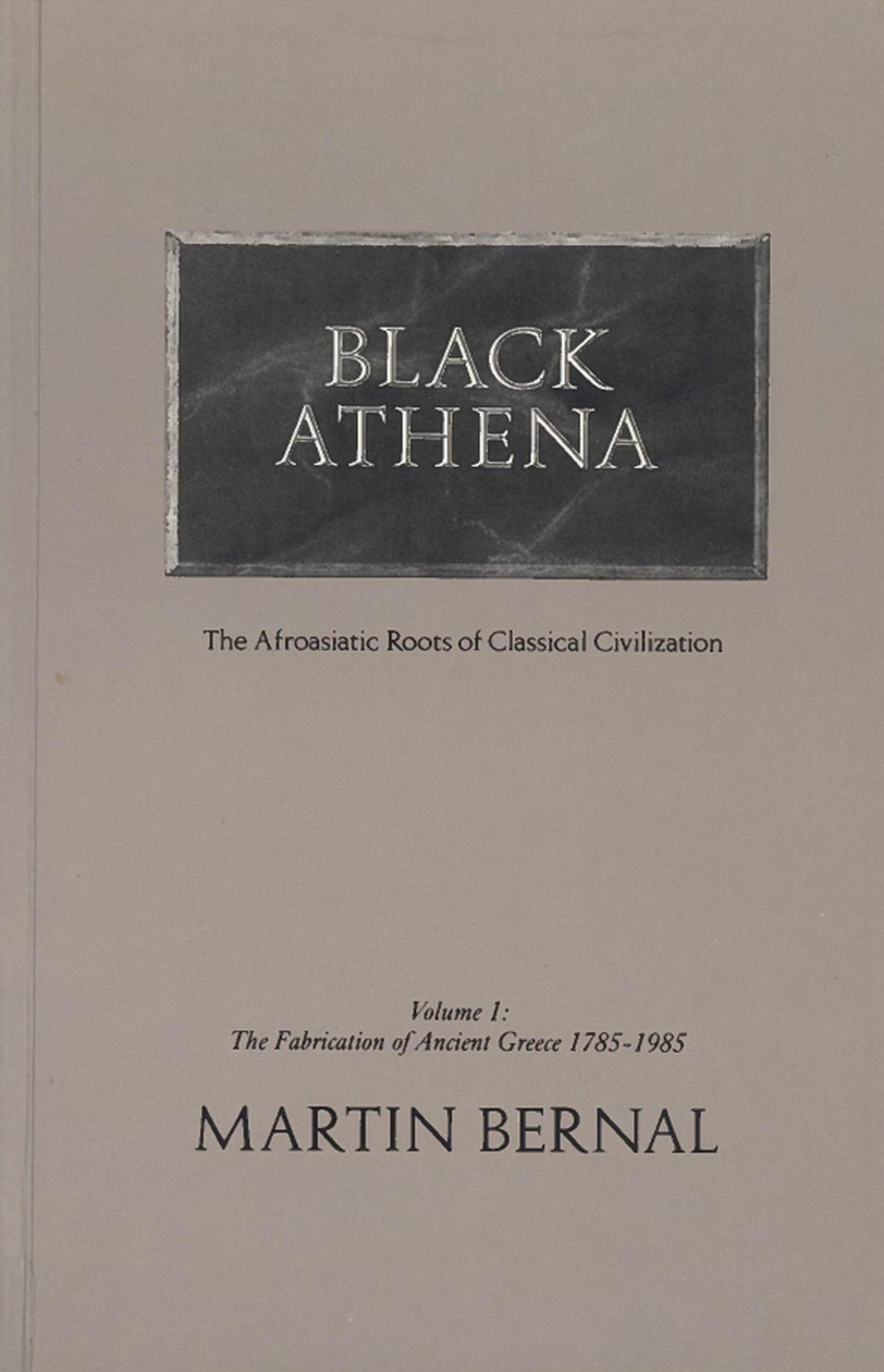 Black Athena: The Afroasiatic Roots of Classical Civilization (The Fabrication of Ancient Greece 1785-1985, Volume 1)
