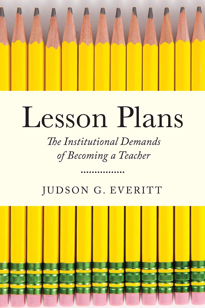 Lesson Plans: The Institutional Demands of Becoming a Teacher (Critical Issues in American Education)